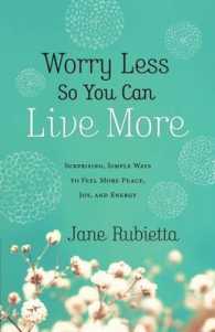 Worry Less So You Can Live More : Surprising, Simple Ways to Feel More Peace, Joy, and Energy