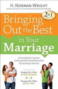 Bringing Out the Best in Your Marriage : Encourage Your Spouse and Experience the Relationship You've Always Wanted