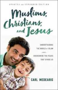 Muslims， Christians， and Jesus - Understanding the World of Islam and Overcoming the Fears That Divide Us