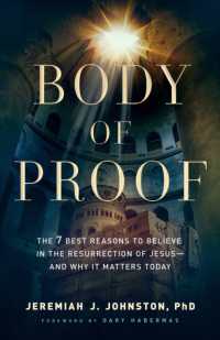 Body of Proof - the 7 Best Reasons to Believe in the Resurrection of Jesus--and Why It Matters Today