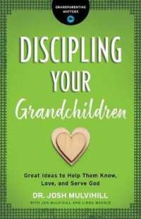 Discipling Your Grandchildren : Great Ideas to Help Them Know, Love, and Serve God (Grandparenting Matters)