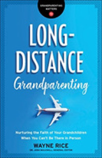 Long-Distance Grandparenting - Nurturing the Faith of Your Grandchildren When You Can`t Be There in Person
