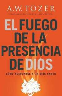 El fuego de la presencia de Dios : Cómo acercarse a un Dios santo