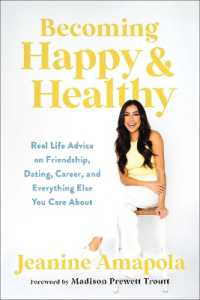 Becoming Happy & Healthy : Real Life Advice on Friendship, Dating, Career, and Everything Else You Care about