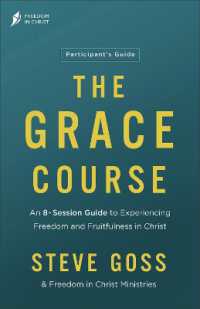 The Grace Course Participant's Guide : An 8-Session Guide to Experiencing Freedom and Fruitfulness in Christ （Participant's Guide）
