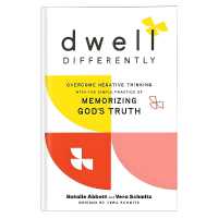 Dwell Differently : Overcome Negative Thinking with the Simple Practice of Memorizing God's Truth