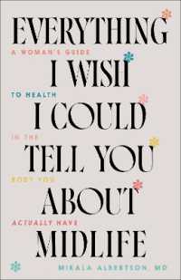 Everything I Wish I Could Tell You about Midlife : A Woman's Guide to Health in the Body You Actually Have