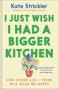 I Just Wish I Had a Bigger Kitchen : And Other Lies I Think Will Make Me Happy