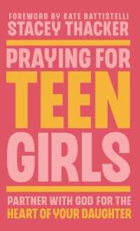 Praying for Teen Girls: Partner with God for the Heart of Your Daughter