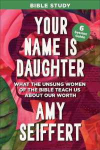 Your Name Is Daughter Bible Study : What the Unsung Women of the Bible Teach Us about Our Worth