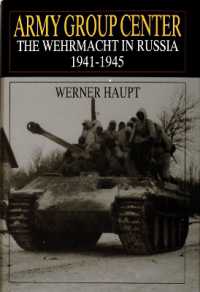 Army Group Center : The Wehrmacht in Russia 1941-1945