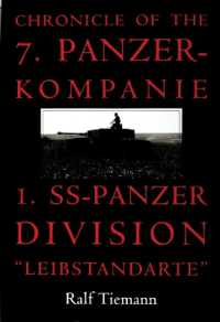 Chronicle of the 7. Panzer-kompanie 1. SS-Panzer Division 'Leibstandarte'