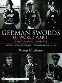 German Swords of World War II - a Photographic Reference : Vol.2: Luftwaffe, Kriegsmarine, SA, SS