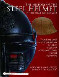 The History of the Steel Helmet in the First World War : Vol 1: Austro-Hungary, Belgium, Bulgaria, Czechoslovakia, France, Germany