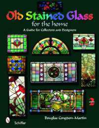 Old Stained Glass for the Home : A Guide for Collectors and Designers （2ND）