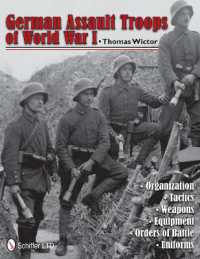 German Assault Troops of World War I : Organization Tactics Weapons Equipment Orders of Battle Uniforms