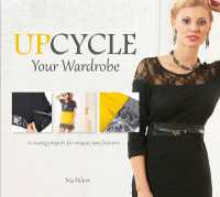 Upcycle Your Wardrobe : 21 Sewing Projects for Unique, New Fashions