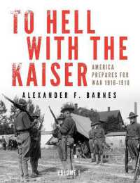 To Hell with the Kaiser, Vol. I : America Prepares for War, 1916-1918 (To Hell with the Kaiser)