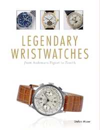 Legendary Wristwatches : From Audemars Piguet to Zenith
