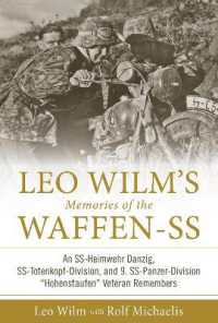 Leo Wilm's Memories of the Waffen-SS : An SS-Heimwehr Danzig, SS-Totenkopf-Division, and 9. SS-Panzer-Division 'Hohenstaufen' Veteran Remembers (Memories of the Waffen-ss)