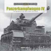 Panzerkampfwagen IV : The Backbone of Germany's WWII Tank Forces (Legends of Warfare: Ground)