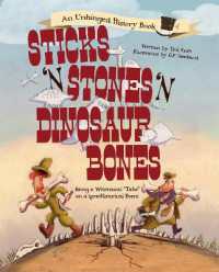 Sticks 'n' Stones 'n' Dinosaur Bones : Being a Whimsical 'Take' on a (pre)Historical Event (Unhinged History)
