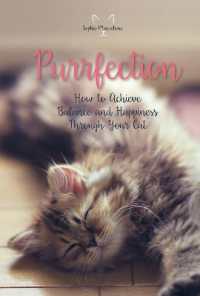Purrfection : How to Achieve Balance and Happiness through Your Cat