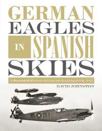 German Eagles in Spanish Skies : The Messerschmitt Bf 109 in Service with the Legion Condor during the Spanish Civil War, 1936-39