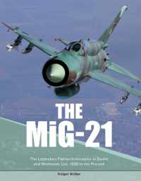 The MiG-21 : The Legendary Fighter/Interceptor in Soviet and Worldwide Use, 1956 to the Present