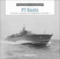 PT Boats : The US Navy's Fast Attack Patrol Torpedo Boats in World War II (Legends of Warfare: Naval)