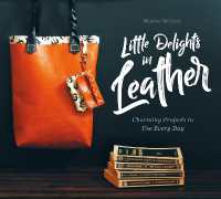 Little Delights in Leather : Charming Projects to Use Every Day