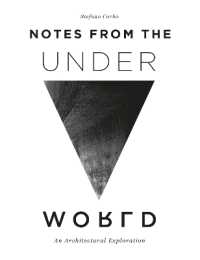Notes from the Underworld : An Architectural Exploration