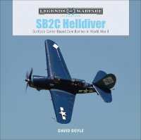 SB2C Helldiver : Curtiss's Carrier-Based Dive-Bomber in World War II (Legends of Warfare: Aviation)