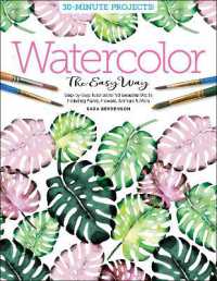 Watercolor the Easy Way : Step-by-Step Tutorials for 50 Beautiful Motifs Including Plants, Flowers, Animals & More (Watercolor the Easy Way)