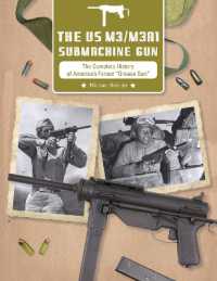 The US M3/M3A1 Submachine Gun : The Complete History of America's Famed 'Grease Gun'