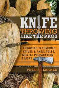 Knife Throwing Like the Pros : Throwing Techniques, Knives & Axes, Rules, Mental Preparation & More