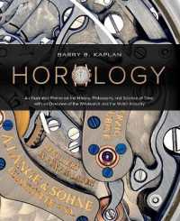 Horology : An Illustrated Primer on the History, Philosophy, and Science of Time, with an Overview of the Wristwatch and the Watch Industry