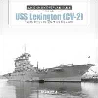 USS Lexington (CV-2) : From the 1920s to the Battle of Coral Sea in WWII (Legends of Warfare: Naval)