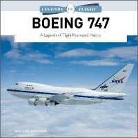 Boeing 747 : A Legends of Flight Illustrated History (Legends of Flight)