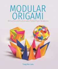 Modular Origami : 18 Colorful and Customizable Folded Paper Sculptures