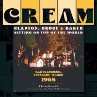 Cream: Clapton, Bruce & Baker Sitting on Top of the World : San Francisco, February-March 1968