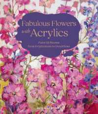 Fabulous Flowers with Acrylics : Paint 22 Blooms from Delphiniums to Dandelions