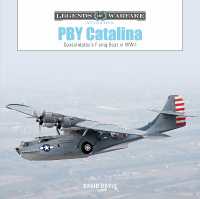 PBY Catalina : Consolidated's Flying Boat in WWII (Legends of Warfare: Aviation)