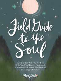 Field Guide to the Soul : An Inspired Activity Book to Help You Find Peace, Purpose & Connection through the Magical Teachings of Nature
