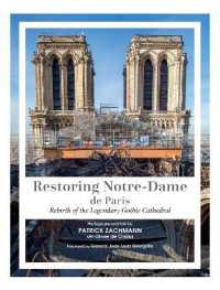 Restoring Notre-Dame de Paris : Rebirth of the Legendary Gothic Cathedral