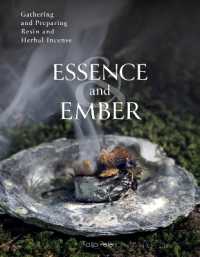 Essence and Ember : Gathering and Preparing Herbal, Resin, and Wood Incense