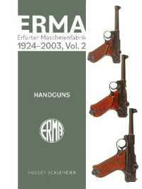ERMA: Erfurter Maschinenfabrik, 1924-2003, Vol. 2 : Handguns