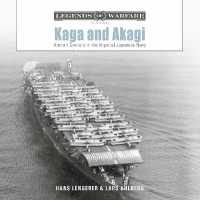 Kaga and Akagi : Aircraft Carriers in the Imperial Japanese Navy (Legends of Warfare: Naval)