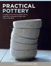 Practical Pottery : A Complete Guide to Getting Started in Making Beautiful & Functional Bowls, Plates, Vases & More on the Wheel