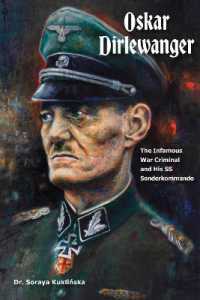 Oskar Dirlewanger : The Infamous War Criminal and His SS Sonderkommando